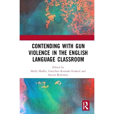 预订 Contending with Gun Violence in the English Language Classroom 英语课堂上与枪支暴力做斗争: 9781138354517