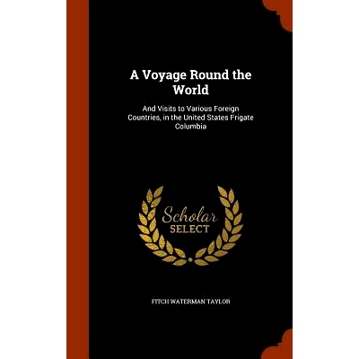 预订 A Voyage Round the World: And Visits to Various Foreign Countries, in the United States Frigate Columbia: 978134501
