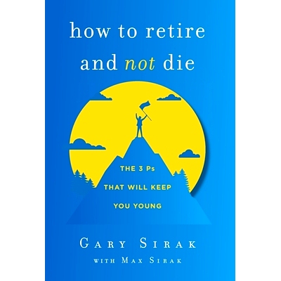 预订 How to Retire and Not Die: The 3 Ps That Will Keep You Young: 9781544523743