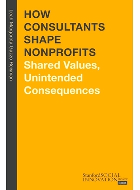预订 How Consultants Shape Nonprofits: Shared Values, Unintended Consequences 顾问如何塑造非营利组织：共同的价值观、意想