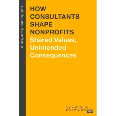 预订 How Consultants Shape Nonprofits: Shared Values, Unintended Consequences 顾问如何塑造非营利组织：共同的价值观、意想