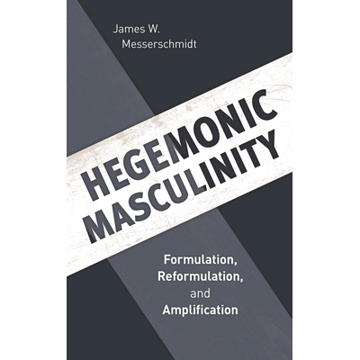 预订 Hegemonic Masculinity: Formulation, Reformulation, and Amplification 霸权的男性气质：制定、改造和扩大: 978153811403