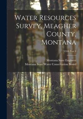 [预订]Water Resources Survey, Meagher County, Montana; 1950 Part 1 9781014602510
