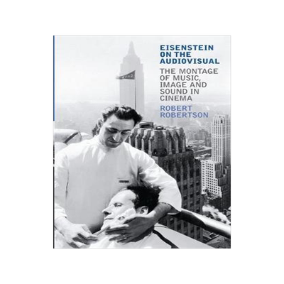 [预订]Eisenstein on the Audiovisual: The Montage of Music, Image and Sound in Cinema 9781845118396