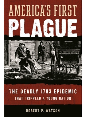 预订 America’s First Plague: The Deadly 1793 Epidemic that Crippled a Young Nation 美国的*次瘟疫：1793年致命的流行病使