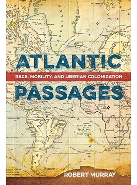 预订 Atlantic Passages: Race, Mobility, and Liberian Colonization 大西洋通道：种族，机动性和利比里亚殖民: 9780813066752