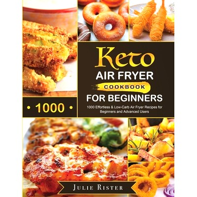 预订 Keto Air Fryer Cookbook for Beginners: 1000 Effortless & Low-Carb Air Fryer Recipes for Beginners and Advanced User