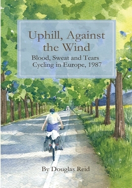 【预订】Uphill, Against the Wind: Blood, Sweat and Tears. Cycling in Europe, 1987