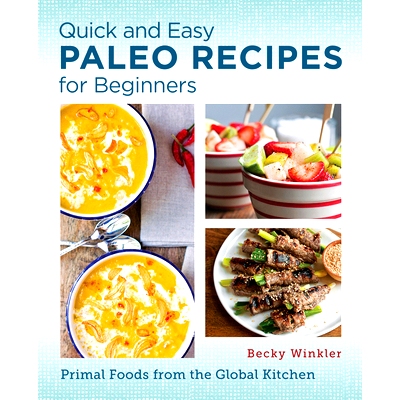 预订 Quick and Easy Paleo Recipes for Beginners: Primal Foods from the Global Kitchen: 9780760390580