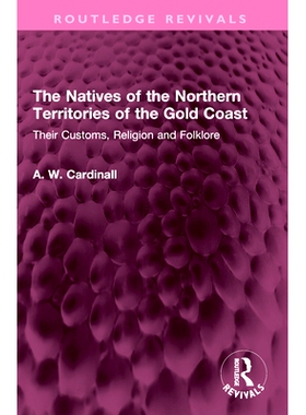 预订 The Natives of the Northern Territories of the Gold Coast: Their Customs, Religion and Folklore 黄金海岸北部地区的