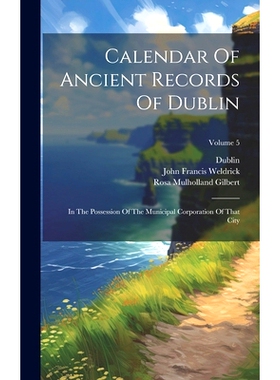 预订 Calendar Of Ancient Records Of Dublin: In The Possession Of The Municipal Corporation Of That City; Volume 5: 97810