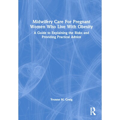 预订 Midwifery Care For Pregnant Women Who Live With Obesity: A Guide to Explaining the Risks and Providing Practical Ad