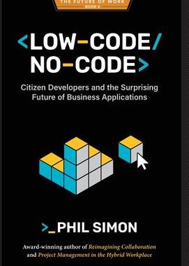 [预订]Low-Code/No-Code: Citizen Developers and the Surprising Future of Business Applications 9798985814750
