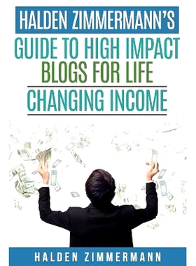 预订 Halden Zimmermann’s Guide to High Impact Blogs for Life Changing Income: 9781519273864