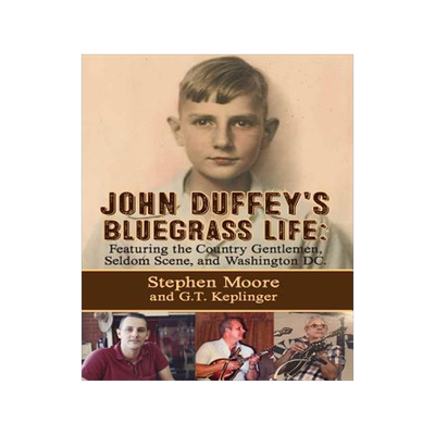 [预订]John Duffey’s Bluegrass Life: FEATURING THE COUNTRY GENTLEMEN, SELDOM SCENE, AND WASHINGTON, D.C.  9781632638403