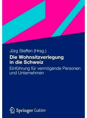 预订 Die Wohnsitzverlegung in die Schweiz: Einführung für vermögende Personen und Unternehmer: 9783834942470