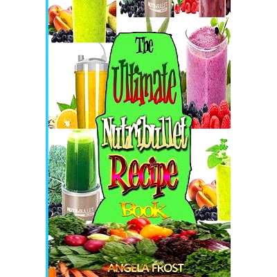 预订 The Ultimate Nutribullet Recipe Book: : Delicious & Healthy Nutri-Blasts for Health & Weight-Los: 9781508829362