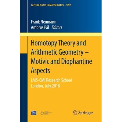 Homo*y Theory and Arithmetic Geometry – Motivic and Diophantine Aspects: LMS-CMI Research School, London, July 2018