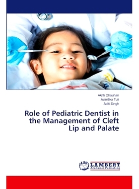 预订 Role of Pediatric Dentist in the Management of Cleft Lip and Palate 儿童牙医在唇腭裂治疗中的作用: 9786207462377