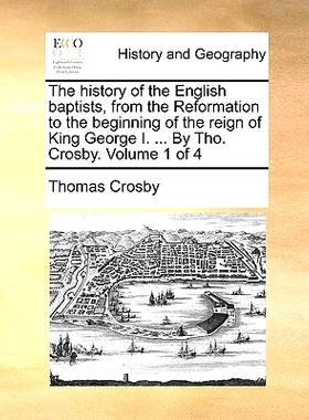 预订 The history of the English baptists, from the Reformation to the beginning of the reign of King George I. ... By Th