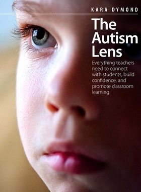 预订 The Autism Lens: Everything Teachers Need to Connect with Students, Build Confidence, and Promote Classroom Learnin