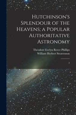 [预订]Hutchinson’s Splendour of the Heavens; a Popular Authoritative Astronomy: 2 9781018163215