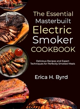 预订 The Essential Masterbuilt Electric Smoker Cookbook: Delicious Recipes and Expert Techniques for Perfectly Smoked Me