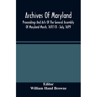 预订 Archives Of Maryland; Proceedings And Acts Of The General Assembly Of Maryland March, 1697/8 - July, 1699: 97893544