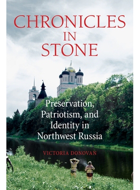预订 Chronicles in Stone: Preservation, Patriotism, and Identity in Northwest Russia 编年史：俄罗斯西北部的保护，爱国主