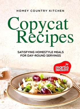 预订 Homey Country Kitchen Copycat Recipes: Satisfying Homestyle Meals for Day-Round Servings: 9798874353414
