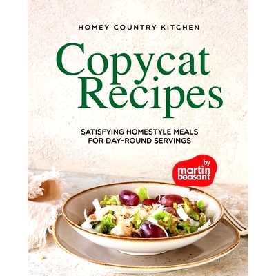 预订 Homey Country Kitchen Copycat Recipes: Satisfying Homestyle Meals for Day-Round Servings: 9798874353414