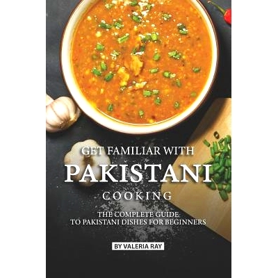 预订 Get Familiar with Pakistani Cooking: The Complete Guide to Pakistani Dishes for Beginners: 9781076604149