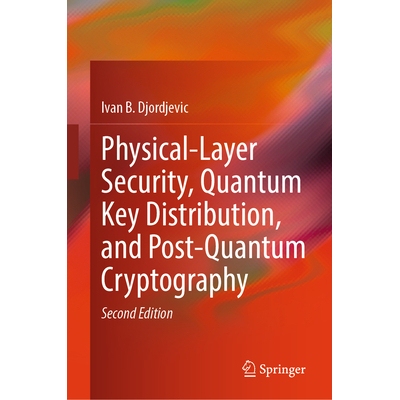预订 Physical-Layer Security, Quantum Key Distribution, and Post-Quantum Cryptography 物理层安全性、量子密钥分发与后量子