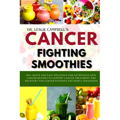 预订 Cancer-Fighting Smoothies: 100+ Quick and Easy Delicious and Nutritious Anti-Cancer Recipes to Support Cancer Treat