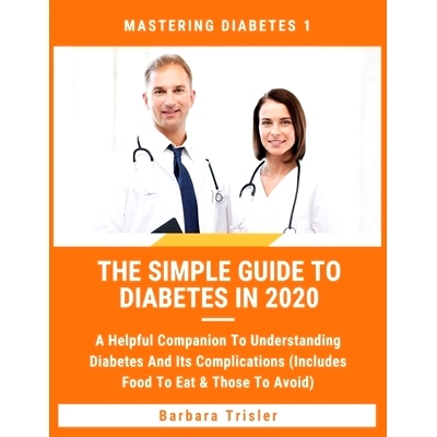 预订 The Simple Guide To Diabetes In 2020: A Helpful Companion To Understanding Diabetes And It's Complications (Include