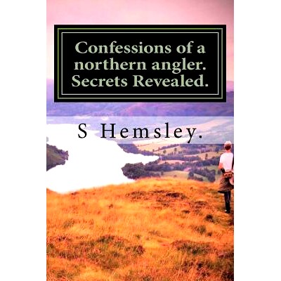预订 Confessions of a northern angler. Secrets Revealed.: Confessions of a Northern angler.Secrets Revealed: 97817219323