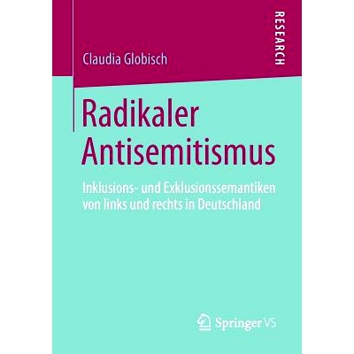 预订 Radikaler Antisemitismus: Inklusions- und Exklusionssemantiken von links und rechts in Deutschland 激进的反犹太主义