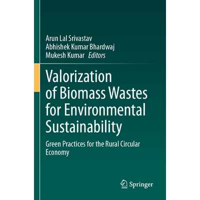 预订 Valorization of Biomass Wastes for Environmental Sustainability Green Practices for the Rural Circular Economy 生物