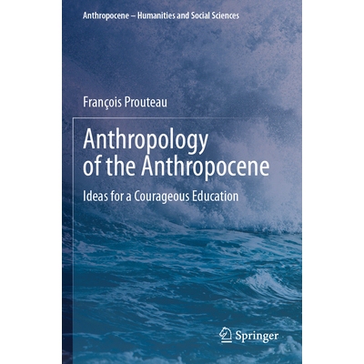 预订 Anthropology of the Anthropocene: Ideas for a Courageous Education 人类世人类学：勇敢教育的理念: 9783031754210