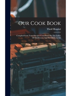预订 Our Cook Book: Compiled From Tested Recipes Contributed By The Ladies Of Middletown And Elsewhere. 1st Ed: 97810177