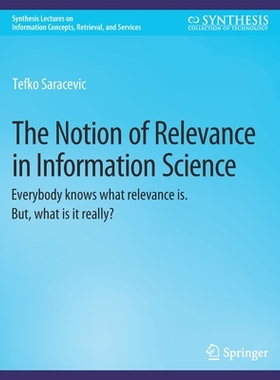 预订 The Notion of Relevance in Information Science: Everybody Knows What Relevance Is. But, What Is It Really?