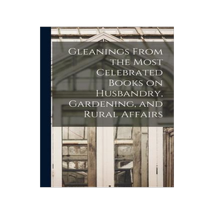 [预订]Gleanings From the Most Celebrated Books on Husbandry, Gardening, and Rural Affairs 9781014288851