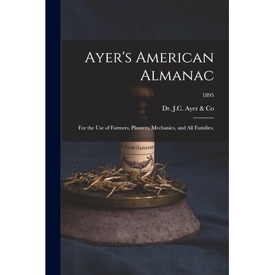 预订 Ayer’s American Almanac: for the Use of Farmers, Planters, Mechanics, and All Families.; 1895: 9781014757142