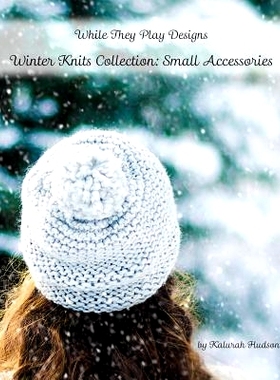 预订 Winter Knits Collection: Small Accessories: While They Play Designs: 9781514173343