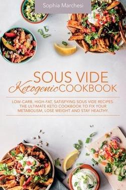 [预订]Sous Vide Ketogenic Cookbook: Low-carb, High-fat, Satisfying Sous Vide Recipes. The Ultimate Keto Co 9781803018713