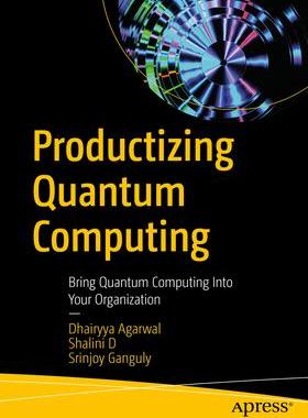[预订]Productizing Quantum Computing: Bring Quantum Computing Into Your Organization 9781484299845