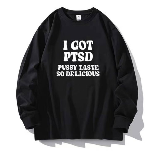 英文烂梗I GOT PTSD PUSSY TASTE SO DELICIOUS字母圆领长袖t恤潮