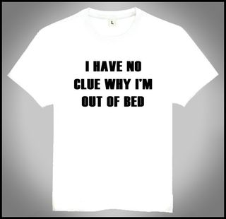 I have no clue why im out of bed T-shirt 趣味 短袖 英文T恤