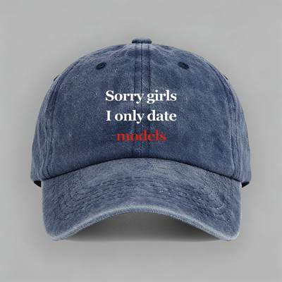 Sorry boys girls I only date models约会相亲棒球鸭舌帽子软顶