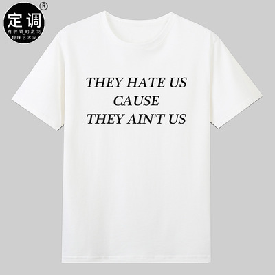 They Hate Us Cause They Ain't Us字母英文印花t恤欧美男女衣服